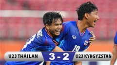 Kết quả U23 Thái Lan 3-2 U23 Kyrgyzstan: 'Voi chiến' ngược dòng khó tin 